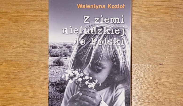 Z ziemi nieludzkiej do Polski, Walentyna Kozioł