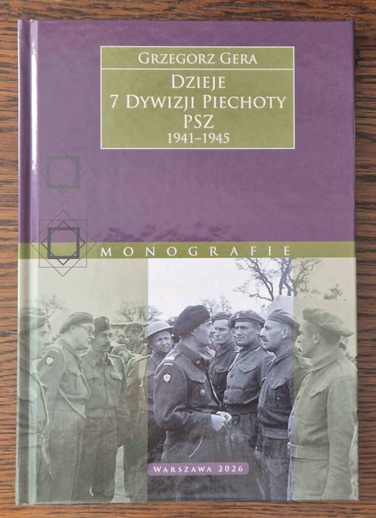 O książce Grzegorza Gery "7 Dywizja Piechoty PSZ 1941-1945". Wydawnictwo Tetragon