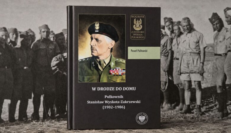 Płk Stanisław Wyskota-Zakrzewski. Biografia „W drodze do domu” Pawła Politowskiego, Wydawnictwo IPN