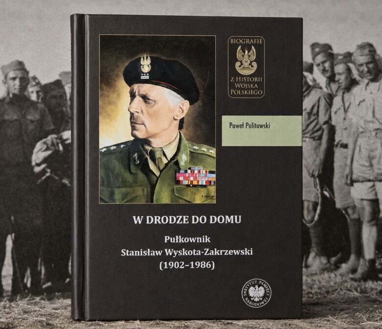 Płk Stanisław Wyskota-Zakrzewski. Biografia „W drodze do domu” Pawła Politowskiego, Wydawnictwo IPN